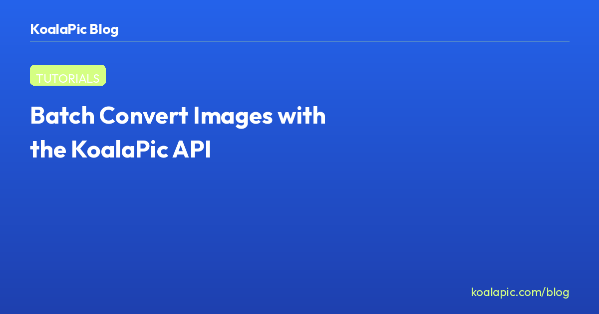 Batch Convert Images with the KoalaPic API — Universal Image Converter